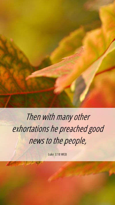 Picture 06 - Luke 3:18 WEB Mobile Phone Wallpaper - Then with many other exhortations he preached - Mobile Bible Verse Wallpaper