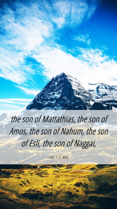Picture 06 - Luke 3:25 WEB Mobile Phone Wallpaper - the son of Mattathias, the son of Amos, the son - Mobile Bible Verse Wallpaper