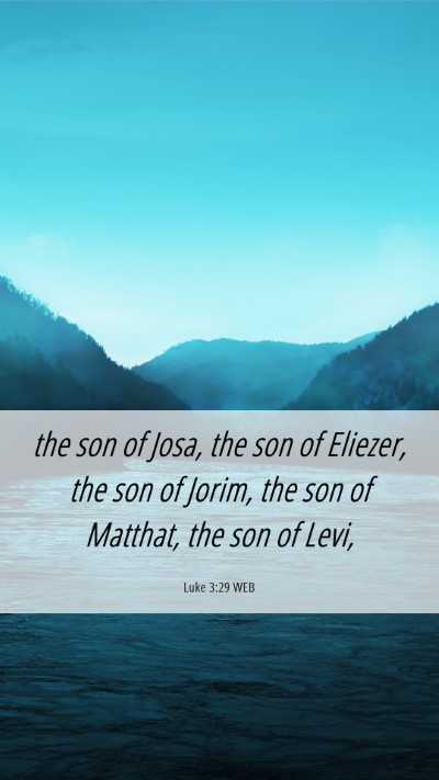 Picture 06 - Luke 3:29 WEB Mobile Phone Wallpaper - the son of Josa, the son of Eliezer, the son of - Mobile Bible Verse Wallpaper