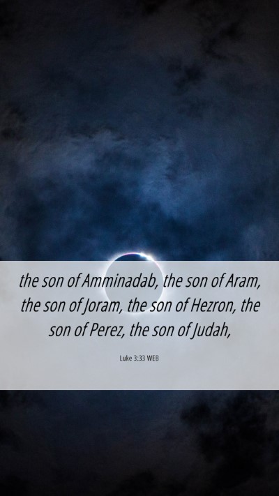 Picture 06 - Luke 3:33 WEB Mobile Phone Wallpaper - the son of Amminadab, the son of Aram, the son of - Mobile Bible Verse Wallpaper