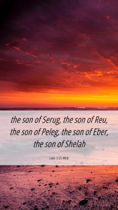 Picture 06 - Luke 3:35 WEB Mobile Phone Wallpaper - the son of Serug, the son of Reu, the son of - Mobile Bible Verse Wallpaper