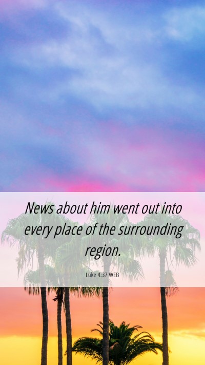 Picture 06 - Luke 4:37 WEB Mobile Phone Wallpaper - News about him went out into every place of the - Mobile Bible Verse Wallpaper