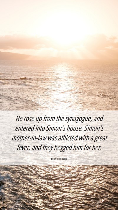 Picture 06 - Luke 4:38 WEB Mobile Phone Wallpaper - He rose up from the synagogue, and entered into - Mobile Bible Verse Wallpaper