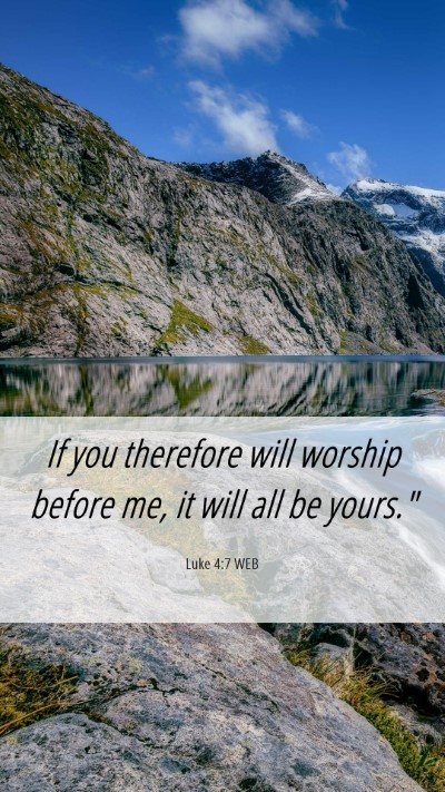 Picture 06 - Luke 4:7 WEB Mobile Phone Wallpaper - If you therefore will worship before me, it will - Mobile Bible Verse Wallpaper