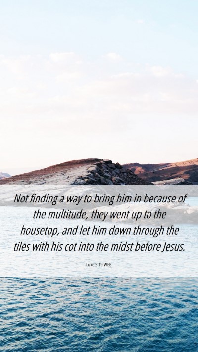 Picture 06 - Luke 5:19 WEB Mobile Phone Wallpaper - Not finding a way to bring him in because of the - Mobile Bible Verse Wallpaper