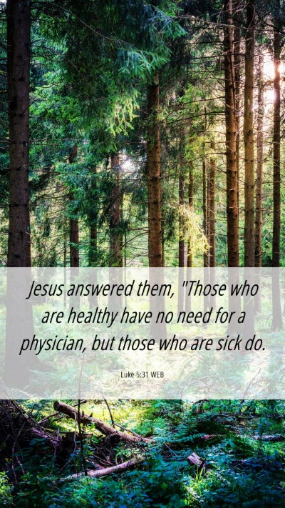 Picture 06 - Luke 5:31 WEB Mobile Phone Wallpaper - Jesus answered them, 