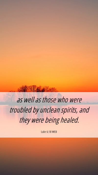 Picture 06 - Luke 6:18 WEB Mobile Phone Wallpaper - as well as those who were troubled by unclean - Mobile Bible Verse Wallpaper
