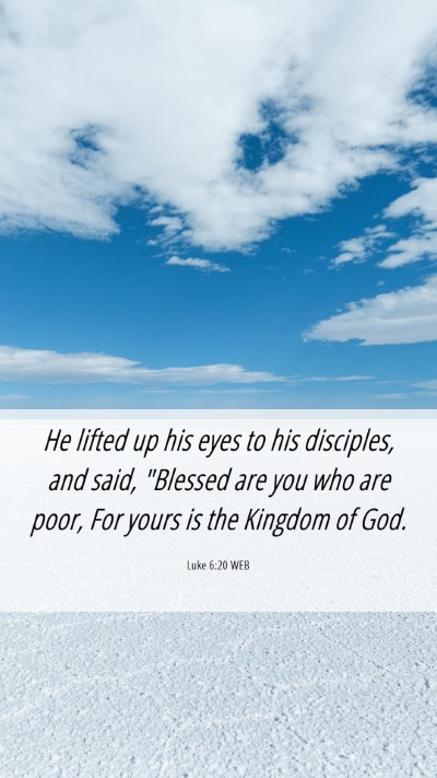 Picture 06 - Luke 6:20 WEB Mobile Phone Wallpaper - He lifted up his eyes to his disciples, and said, - Mobile Bible Verse Wallpaper