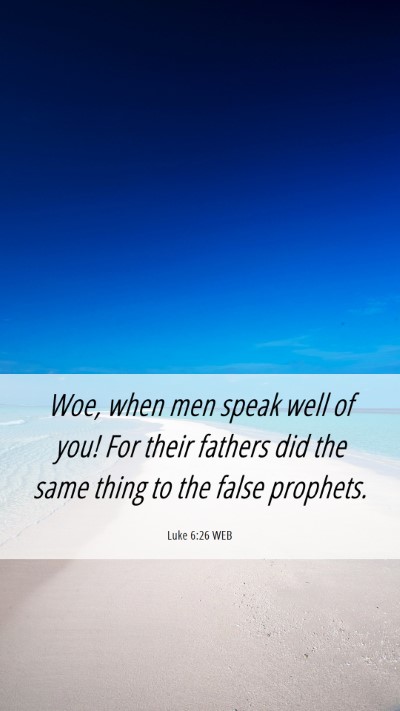 Picture 06 - Luke 6:26 WEB Mobile Phone Wallpaper - Woe, when men speak well of you! For their - Mobile Bible Verse Wallpaper