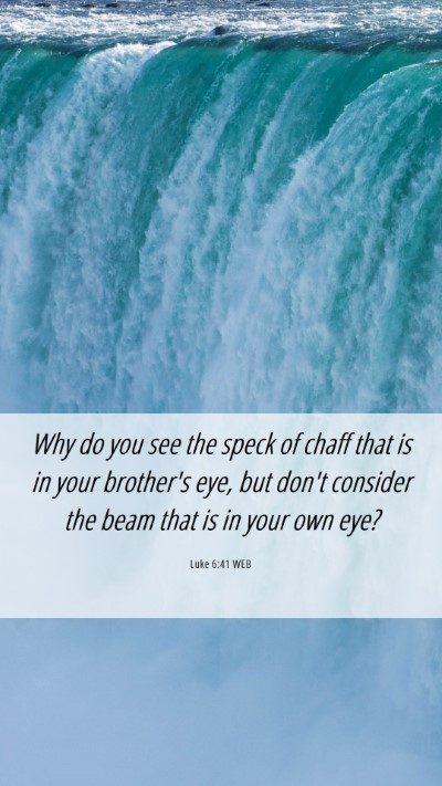 Picture 06 - Luke 6:41 WEB Mobile Phone Wallpaper - Why do you see the speck of chaff that is in your - Mobile Bible Verse Wallpaper