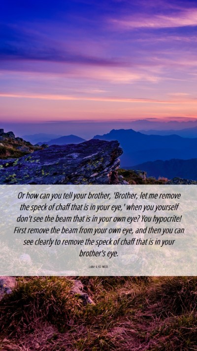 Picture 06 - Luke 6:42 WEB Mobile Phone Wallpaper - Or how can you tell your brother, 'Brother, let - Mobile Bible Verse Wallpaper