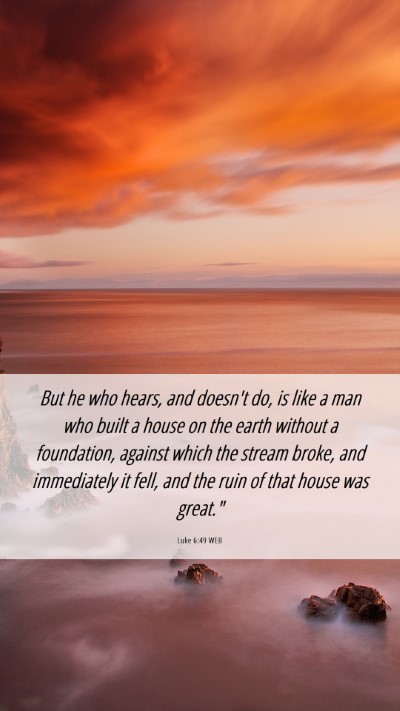 Picture 06 - Luke 6:49 WEB Mobile Phone Wallpaper - But he who hears, and doesn't do, is like a man - Mobile Bible Verse Wallpaper