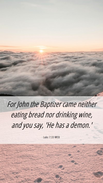 Picture 06 - Luke 7:33 WEB Mobile Phone Wallpaper - For John the Baptizer came neither eating bread - Mobile Bible Verse Wallpaper