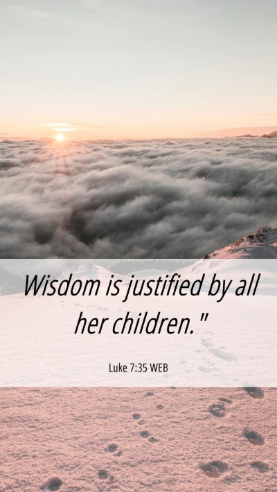 Picture 06 - Luke 7:35 WEB Mobile Phone Wallpaper - Wisdom is justified by all her - Mobile Bible Verse Wallpaper
