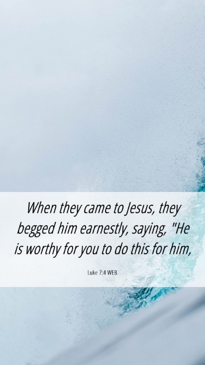 Picture 06 - Luke 7:4 WEB Mobile Phone Wallpaper - When they came to Jesus, they begged him - Mobile Bible Verse Wallpaper