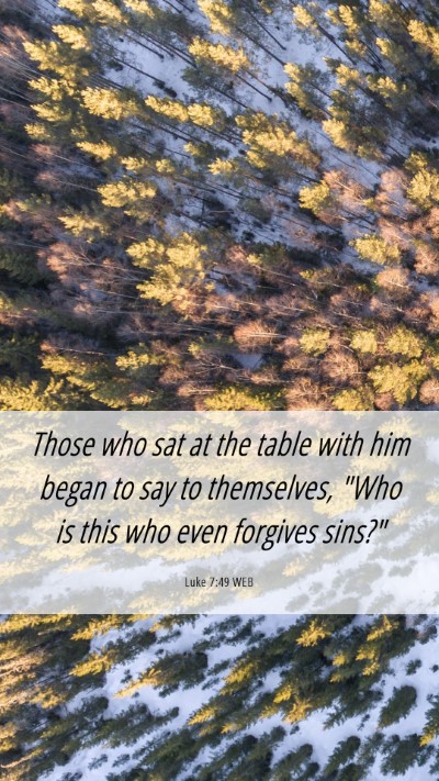 Picture 06 - Luke 7:49 WEB Mobile Phone Wallpaper - Those who sat at the table with him began to say - Mobile Bible Verse Wallpaper