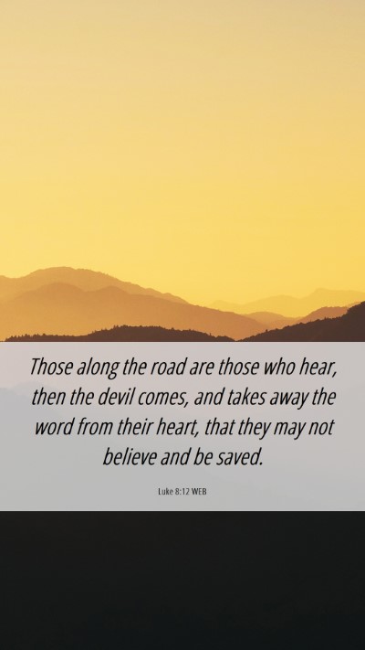 Picture 06 - Luke 8:12 WEB Mobile Phone Wallpaper - Those along the road are those who hear, then the - Mobile Bible Verse Wallpaper