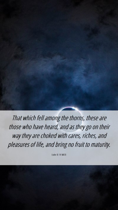 Picture 06 - Luke 8:14 WEB Mobile Phone Wallpaper - That which fell among the thorns, these are those - Mobile Bible Verse Wallpaper