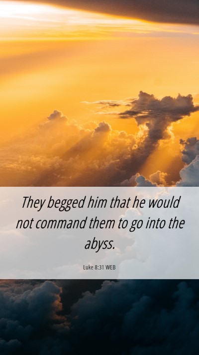 Picture 06 - Luke 8:31 WEB Mobile Phone Wallpaper - They begged him that he would not command them to - Mobile Bible Verse Wallpaper