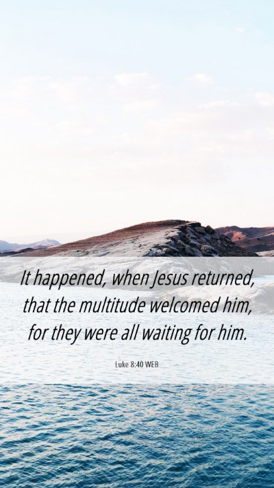 Picture 06 - Luke 8:40 WEB Mobile Phone Wallpaper - It happened, when Jesus returned, that the - Mobile Bible Verse Wallpaper