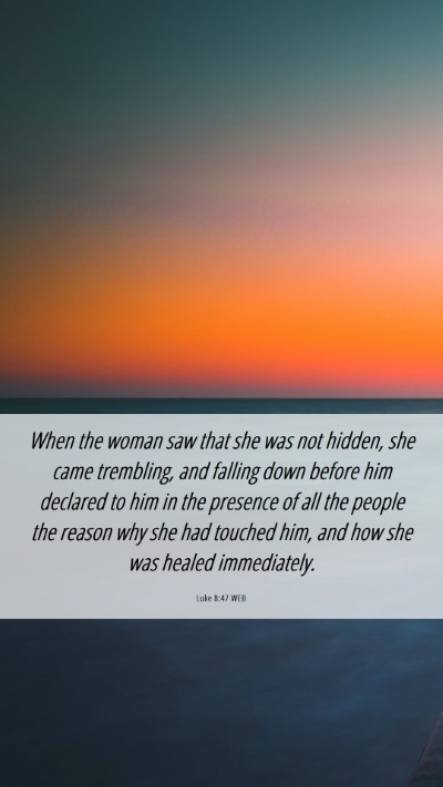Picture 06 - Luke 8:47 WEB Mobile Phone Wallpaper - When the woman saw that she was not hidden, she - Mobile Bible Verse Wallpaper