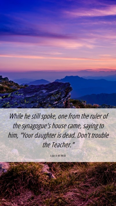 Picture 06 - Luke 8:49 WEB Mobile Phone Wallpaper - While he still spoke, one from the ruler of the - Mobile Bible Verse Wallpaper