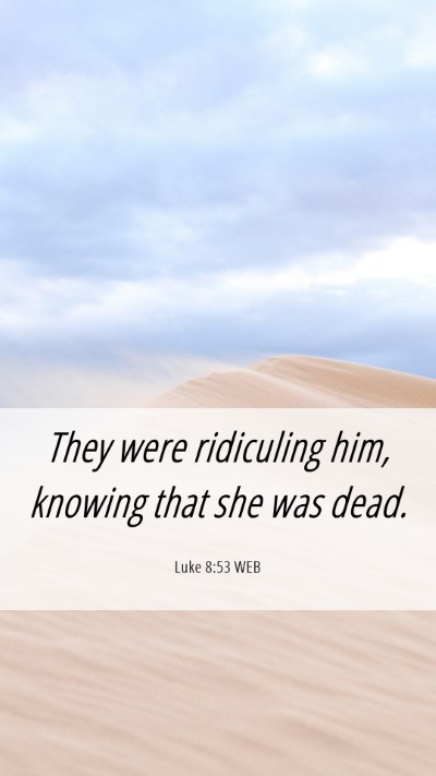 Picture 06 - Luke 8:53 WEB Mobile Phone Wallpaper - They were ridiculing him, knowing that she was - Mobile Bible Verse Wallpaper