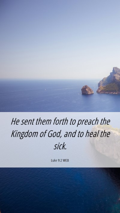 Picture 06 - Luke 9:2 WEB Mobile Phone Wallpaper - He sent them forth to preach the Kingdom of God, - Mobile Bible Verse Wallpaper