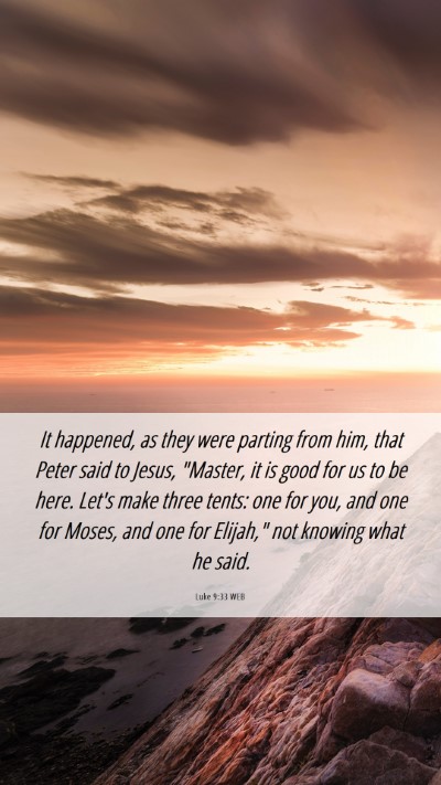 Picture 06 - Luke 9:33 WEB Mobile Phone Wallpaper - It happened, as they were parting from him, that - Mobile Bible Verse Wallpaper