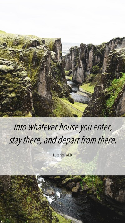 Picture 06 - Luke 9:4 WEB Mobile Phone Wallpaper - Into whatever house you enter, stay there, and - Mobile Bible Verse Wallpaper