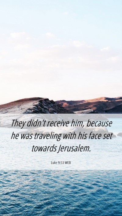Picture 06 - Luke 9:53 WEB Mobile Phone Wallpaper - They didn't receive him, because he was traveling - Mobile Bible Verse Wallpaper