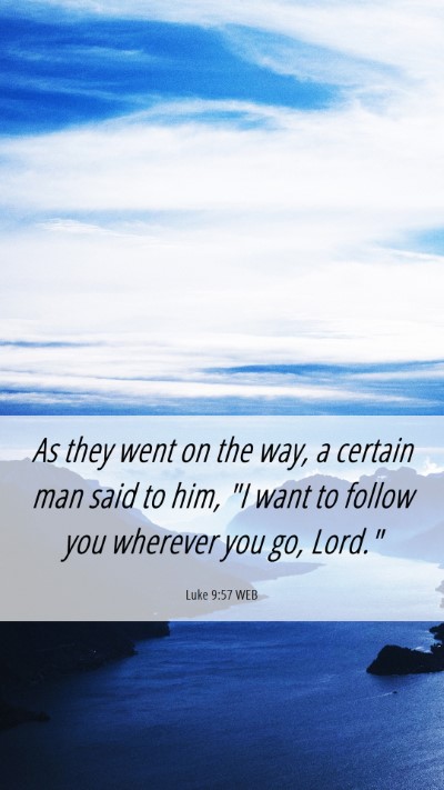 Picture 06 - Luke 9:57 WEB Mobile Phone Wallpaper - As they went on the way, a certain man said to - Mobile Bible Verse Wallpaper