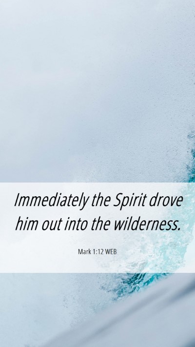 Picture 06 - Mark 1:12 WEB Mobile Phone Wallpaper - Immediately the Spirit drove him out into the - Mobile Bible Verse Wallpaper