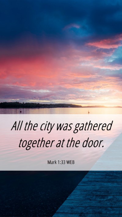 Picture 06 - Mark 1:33 WEB Mobile Phone Wallpaper - All the city was gathered together at the - Mobile Bible Verse Wallpaper
