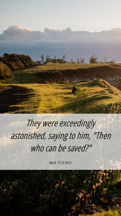 Picture 06 - Mark 10:26 WEB Mobile Phone Wallpaper - They were exceedingly astonished, saying to him, - Mobile Bible Verse Wallpaper