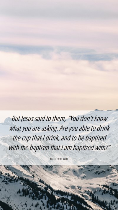 Picture 06 - Mark 10:38 WEB Mobile Phone Wallpaper - But Jesus said to them, 