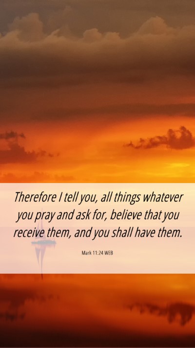 Picture 06 - Mark 11:24 WEB Mobile Phone Wallpaper - Therefore I tell you, all things whatever you - Mobile Bible Verse Wallpaper