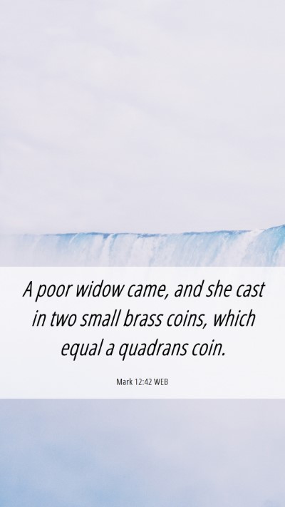 Picture 06 - Mark 12:42 WEB Mobile Phone Wallpaper - A poor widow came, and she cast in two small - Mobile Bible Verse Wallpaper