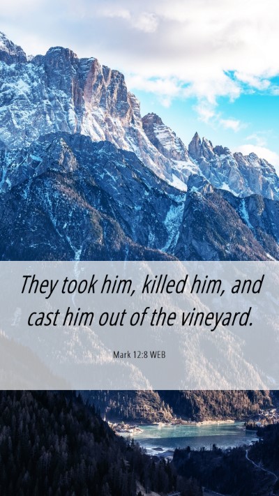 Picture 06 - Mark 12:8 WEB Mobile Phone Wallpaper - They took him, killed him, and cast him out of - Mobile Bible Verse Wallpaper
