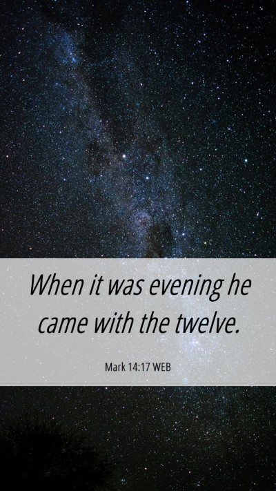 Picture 06 - Mark 14:17 WEB Mobile Phone Wallpaper - When it was evening he came with the - Mobile Bible Verse Wallpaper