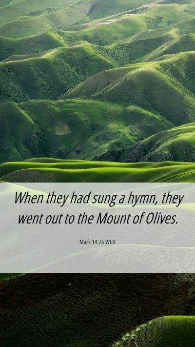 Picture 06 - Mark 14:26 WEB Mobile Phone Wallpaper - When they had sung a hymn, they went out to the - Mobile Bible Verse Wallpaper