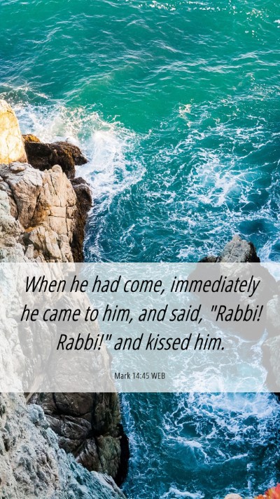 Picture 06 - Mark 14:45 WEB Mobile Phone Wallpaper - When he had come, immediately he came to him, and - Mobile Bible Verse Wallpaper