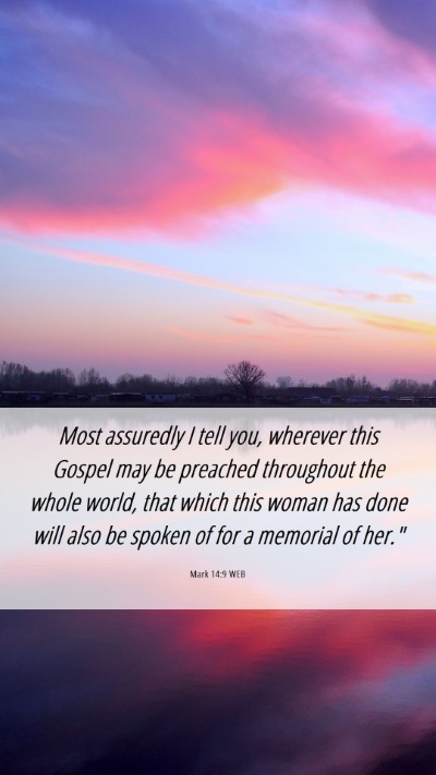 Picture 06 - Mark 14:9 WEB Mobile Phone Wallpaper - Most assuredly I tell you, wherever this Gospel - Mobile Bible Verse Wallpaper