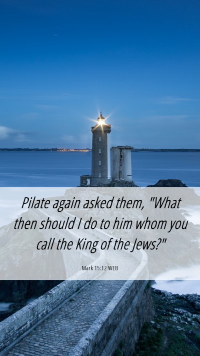 Picture 06 - Mark 15:12 WEB Mobile Phone Wallpaper - Pilate again asked them, 