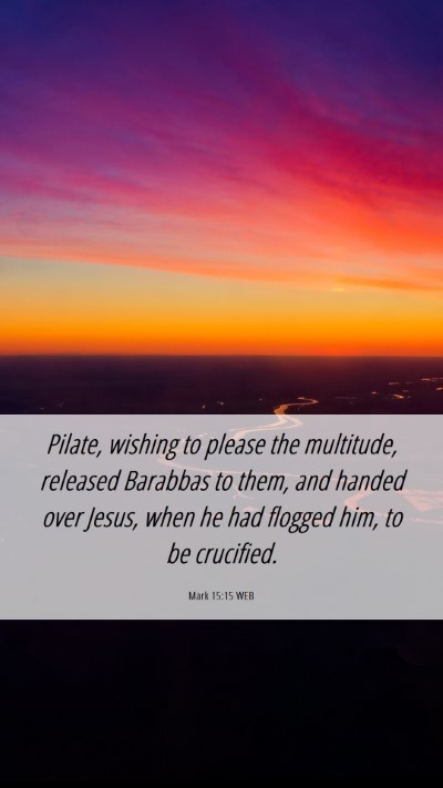 Picture 06 - Mark 15:15 WEB Mobile Phone Wallpaper - Pilate, wishing to please the multitude, released - Mobile Bible Verse Wallpaper