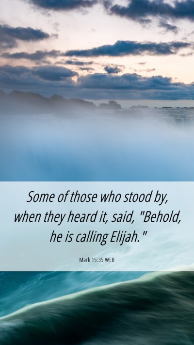 Picture 06 - Mark 15:35 WEB Mobile Phone Wallpaper - Some of those who stood by, when they heard it, - Mobile Bible Verse Wallpaper
