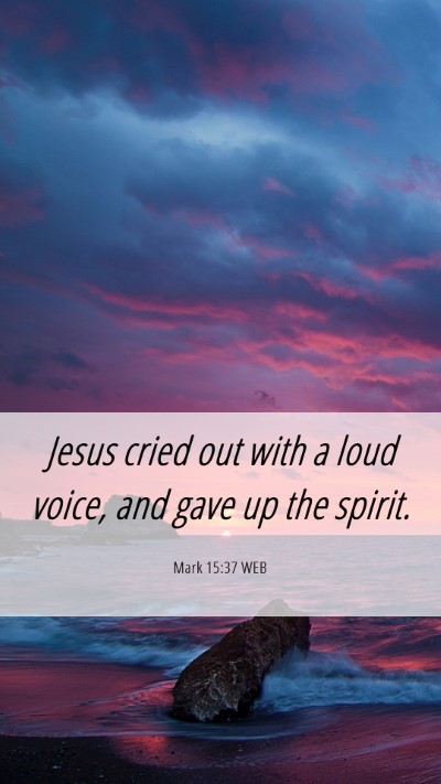 Picture 06 - Mark 15:37 WEB Mobile Phone Wallpaper - Jesus cried out with a loud voice, and gave up - Mobile Bible Verse Wallpaper