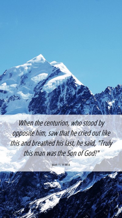 Picture 06 - Mark 15:39 WEB Mobile Phone Wallpaper - When the centurion, who stood by opposite him, - Mobile Bible Verse Wallpaper