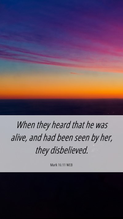 Picture 06 - Mark 16:11 WEB Mobile Phone Wallpaper - When they heard that he was alive, and had been - Mobile Bible Verse Wallpaper