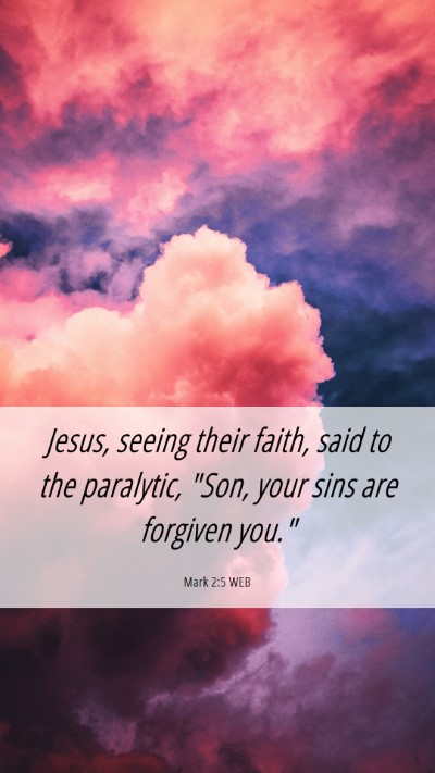Picture 06 - Mark 2:5 WEB Mobile Phone Wallpaper - Jesus, seeing their faith, said to the paralytic, - Mobile Bible Verse Wallpaper